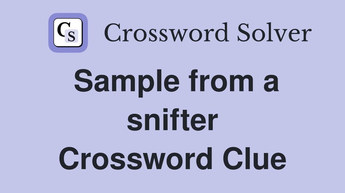 Sample from a snifter Crossword Clue