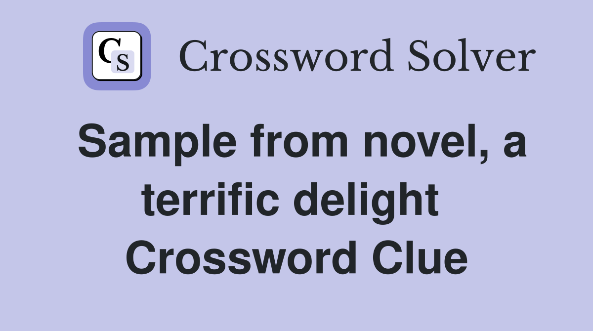 Sample from novel, a terrific delight  Crossword Clue