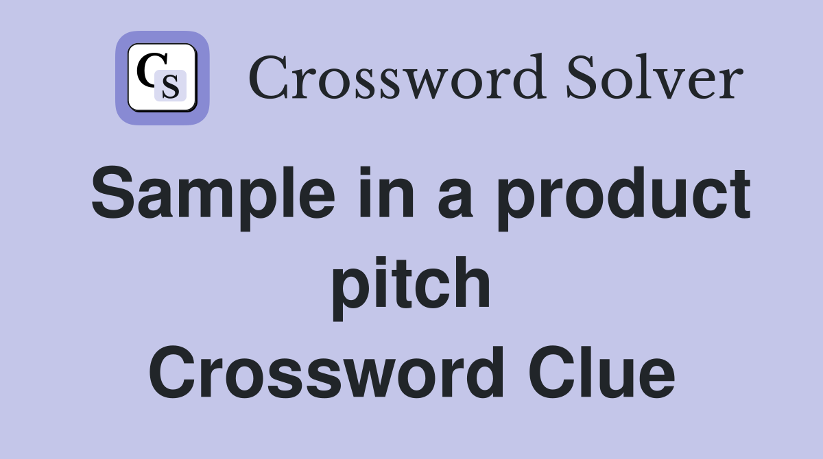 Sample in a product pitch Crossword Clue