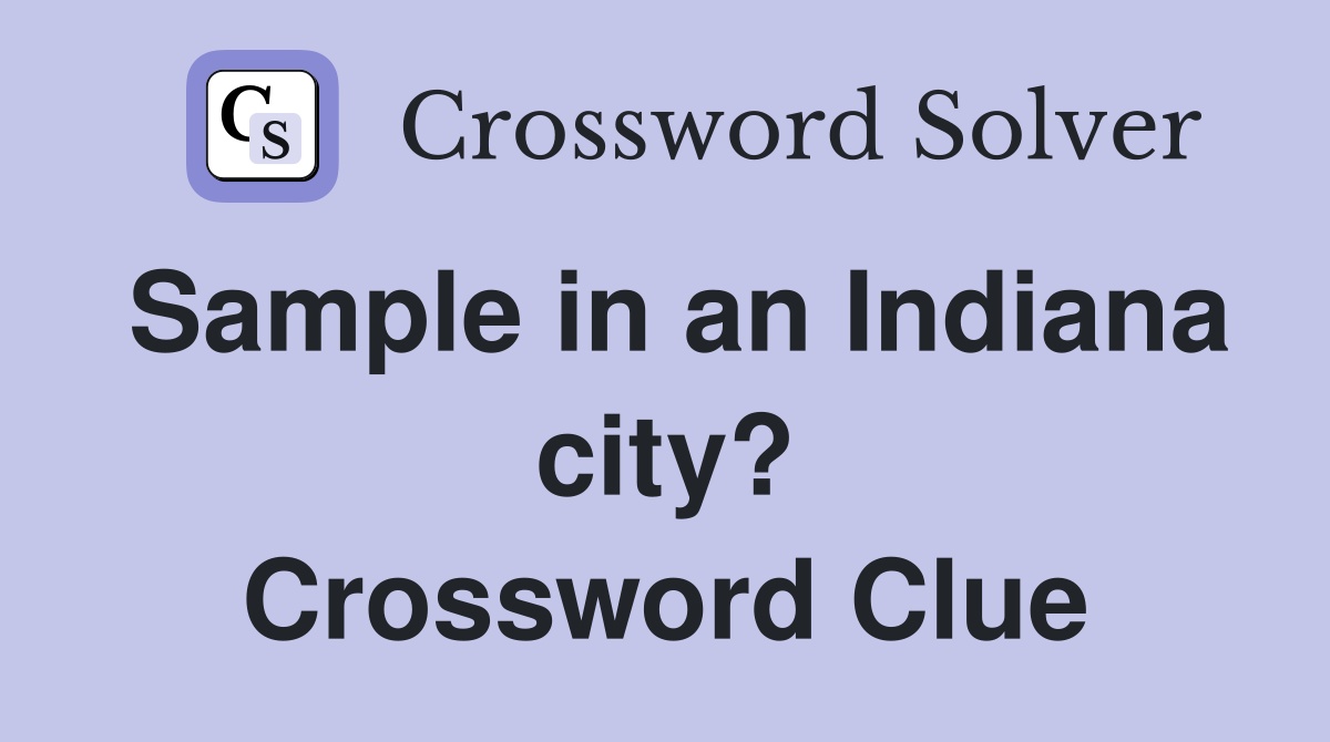 Sample in an Indiana city? Crossword Clue