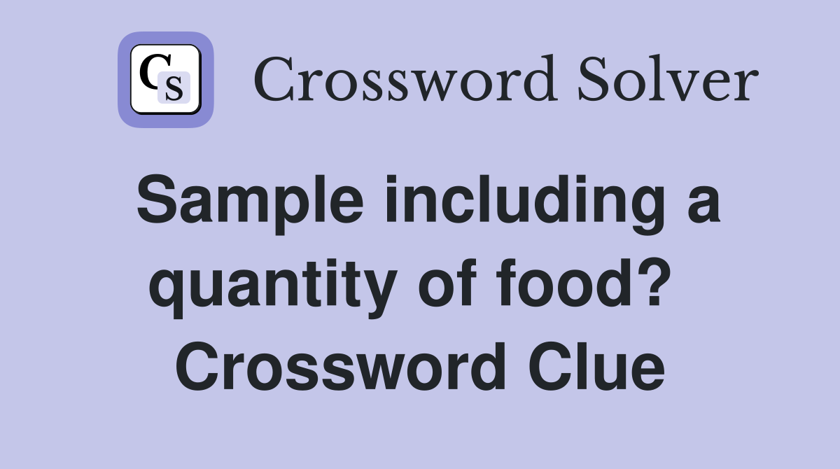 Sample including a quantity of food?  Crossword Clue