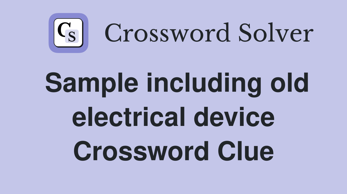 Sample including old electrical device Crossword Clue