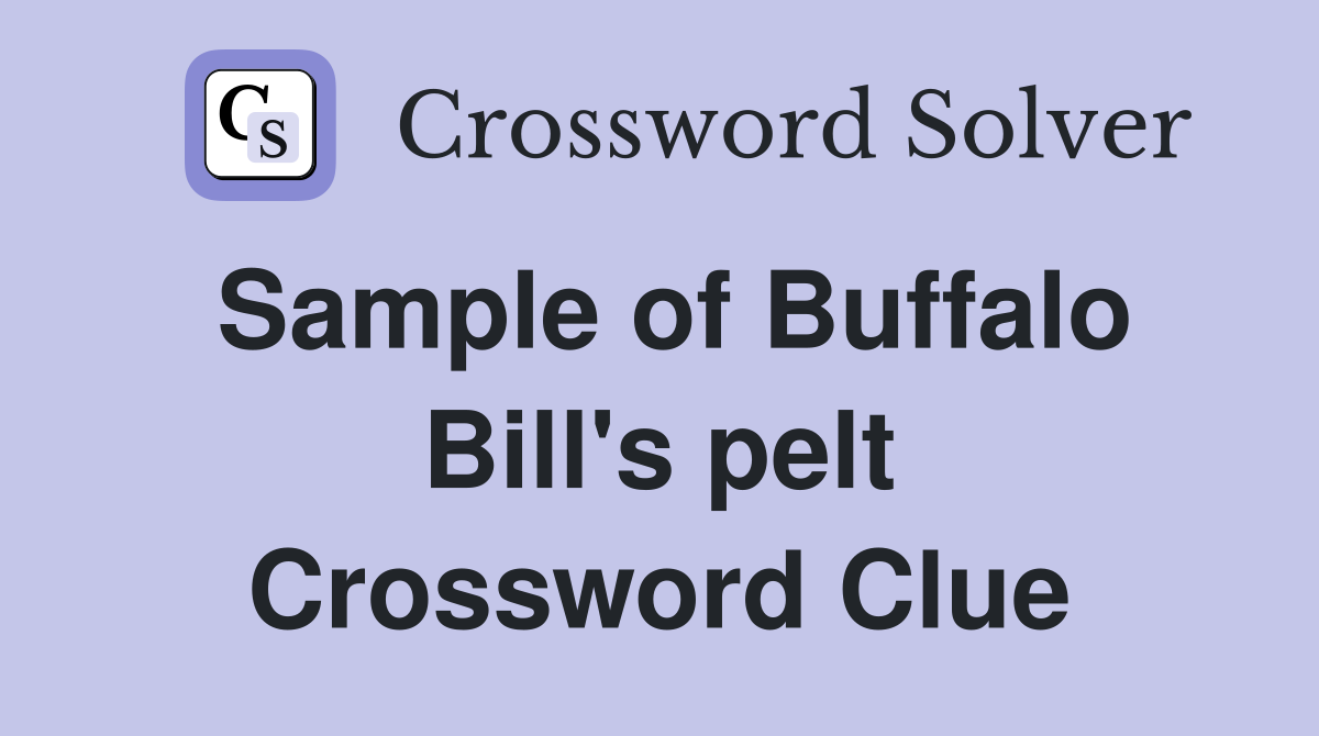 Sample of Buffalo Bill's pelt Crossword Clue