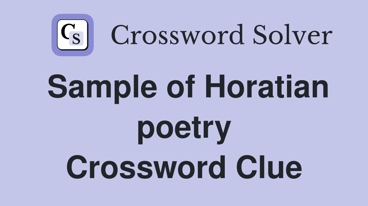Sample of Horatian poetry Crossword Clue