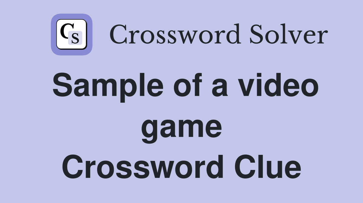 Sample of a video game Crossword Clue