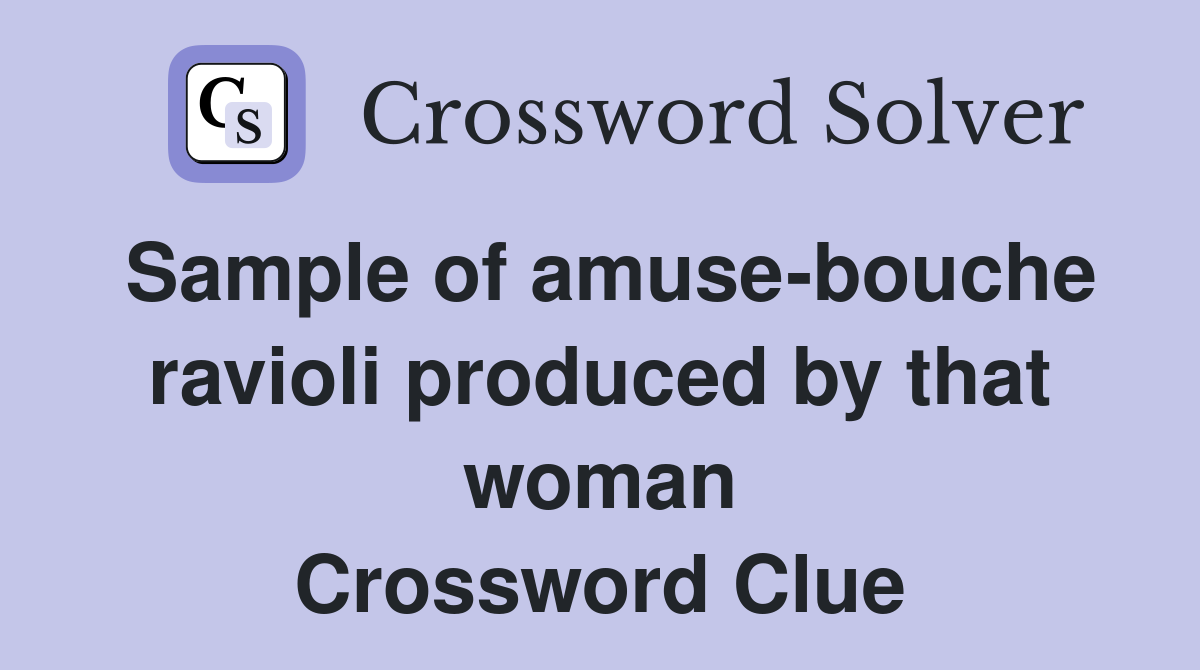 Sample of amuse-bouche ravioli produced by that woman Crossword Clue