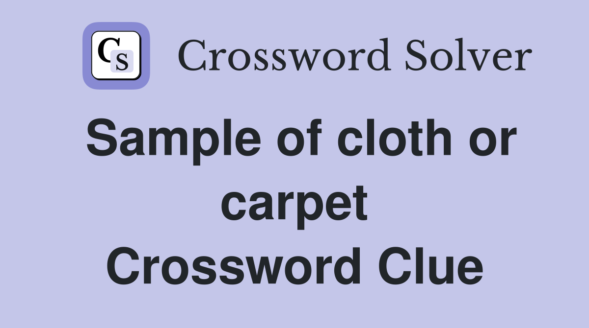 Sample of cloth or carpet Crossword Clue