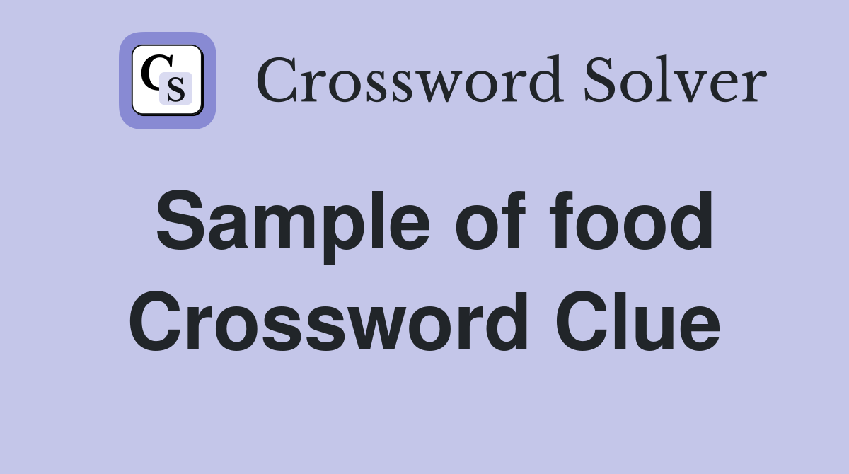 Sample of food Crossword Clue