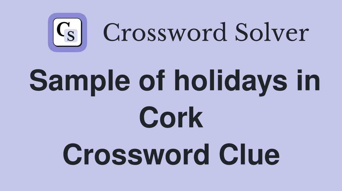 Sample of holidays in Cork Crossword Clue