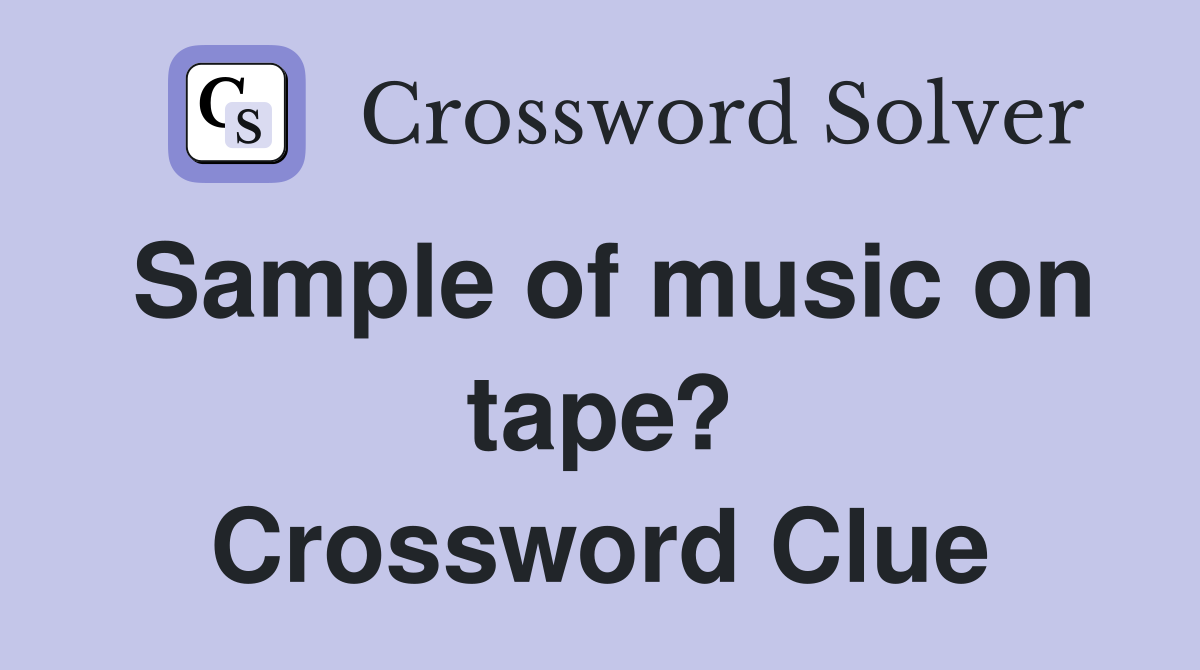 Sample of music on tape? Crossword Clue