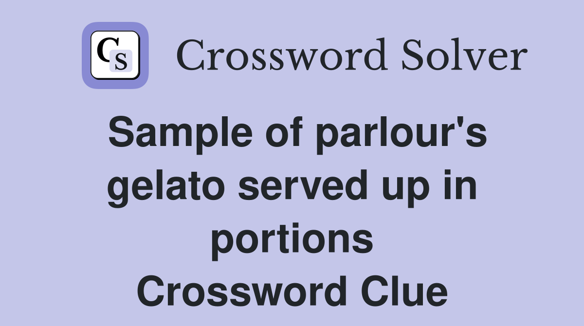 Sample of parlour's gelato served up in portions Crossword Clue