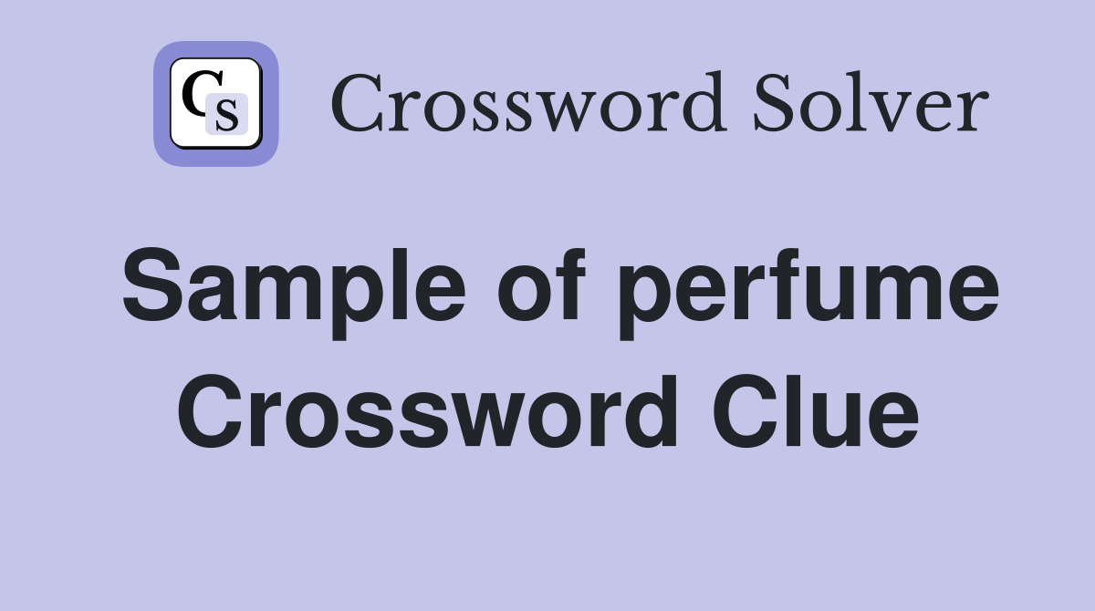 Sample of perfume Crossword Clue