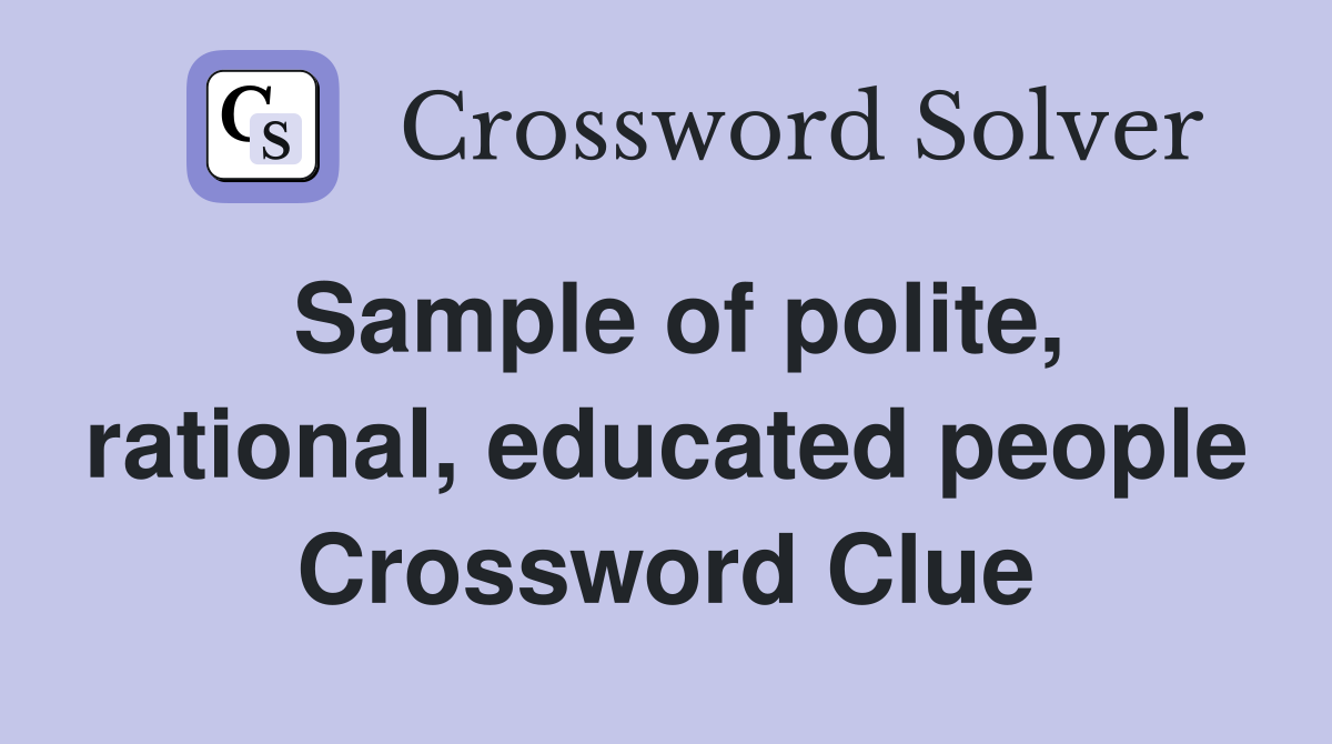 Sample of polite, rational, educated people Crossword Clue