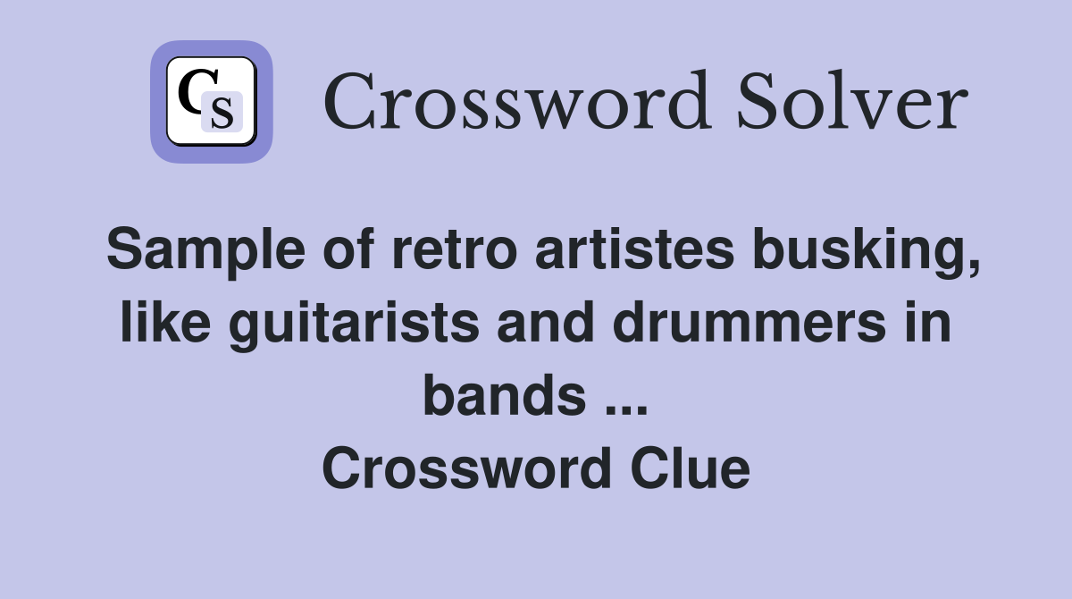 Sample of retro artistes busking, like guitarists and drummers in bands ... Crossword Clue