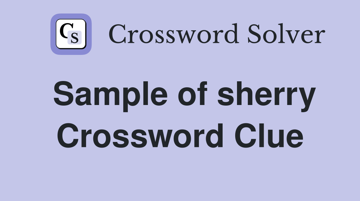 Sample of sherry Crossword Clue