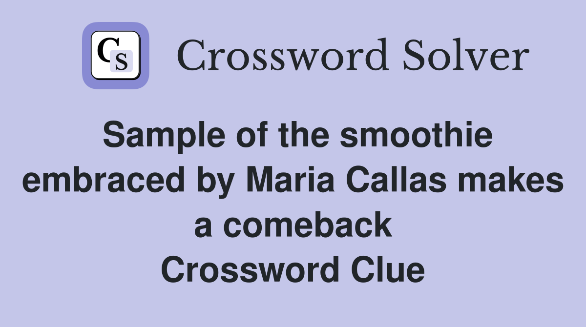 Sample of the smoothie embraced by Maria Callas makes a comeback Crossword Clue