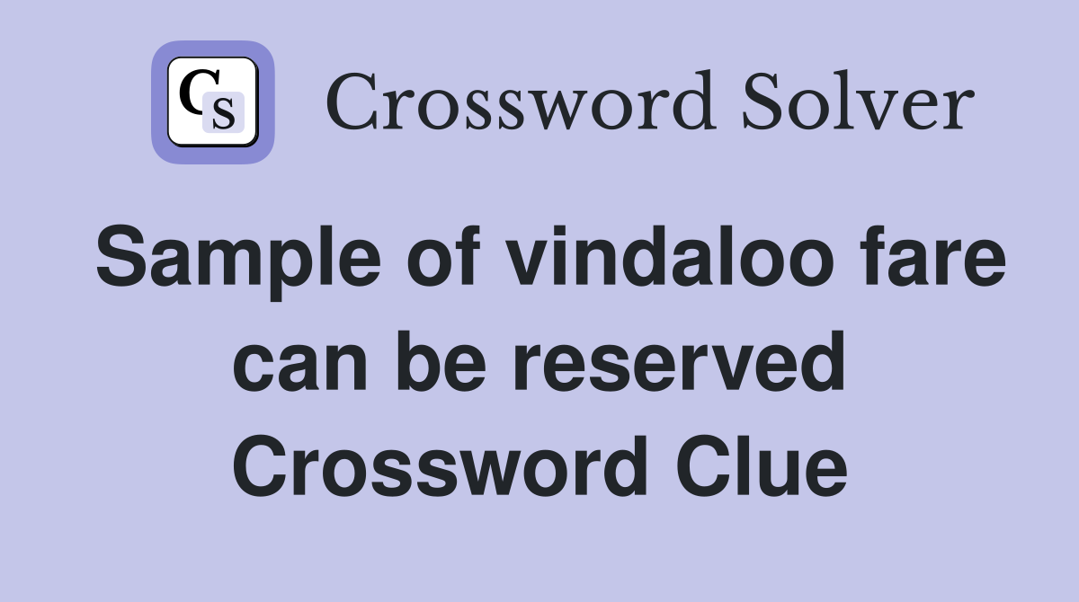 Sample of vindaloo fare can be reserved Crossword Clue