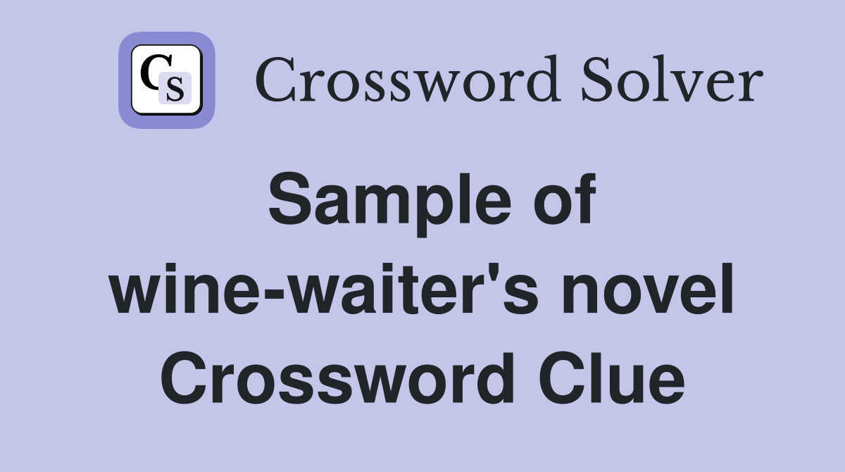 Sample of wine-waiter's novel Crossword Clue