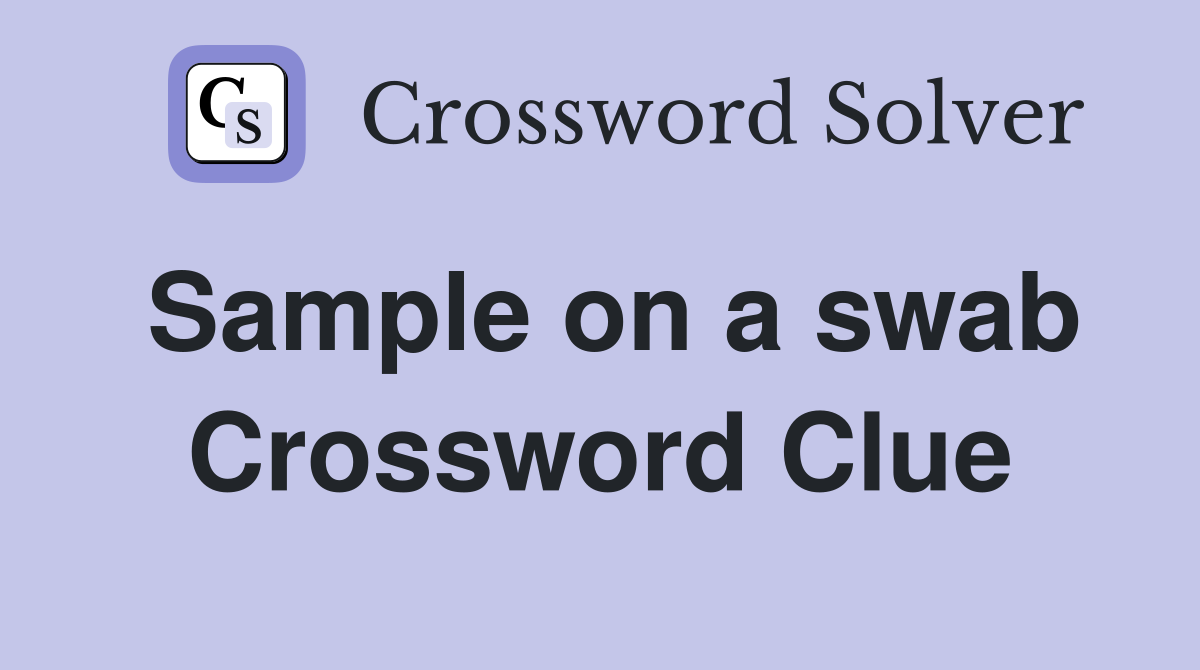 Sample on a swab Crossword Clue