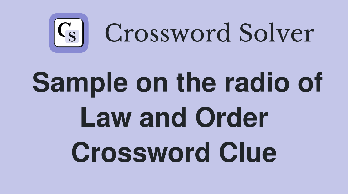 Sample on the radio of Law and Order Crossword Clue