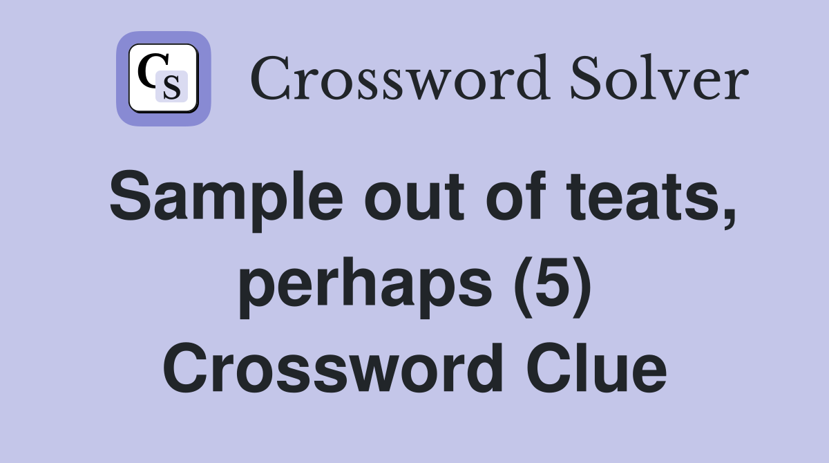 Sample out of teats, perhaps (5) Crossword Clue