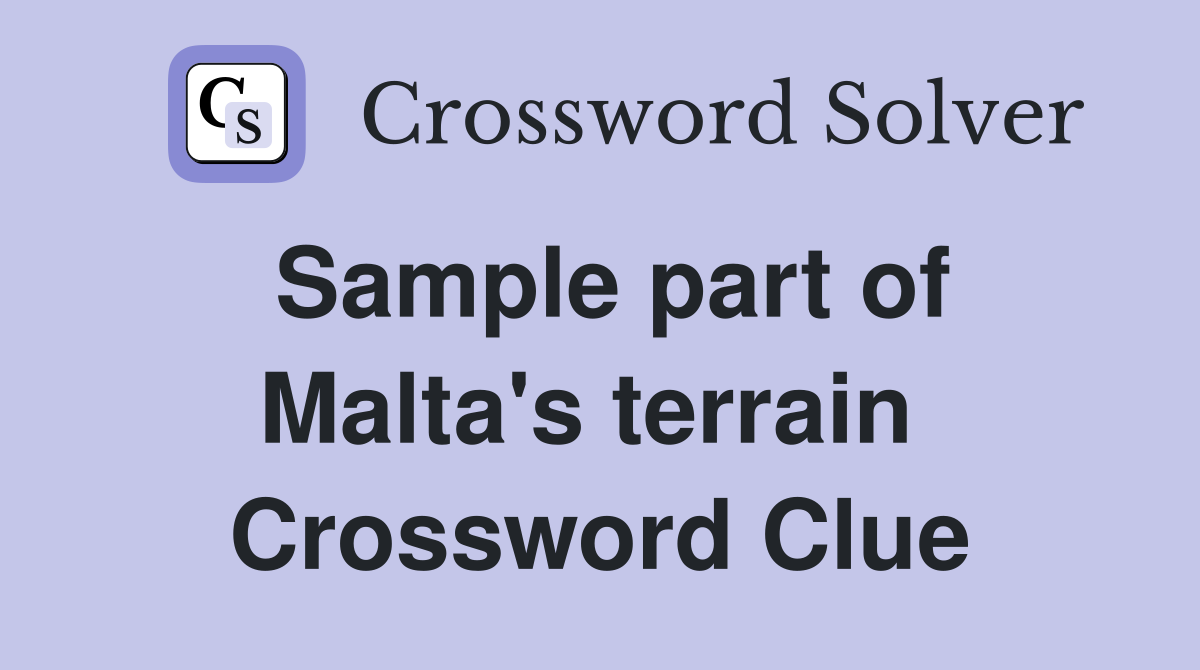Sample part of Malta's terrain  Crossword Clue