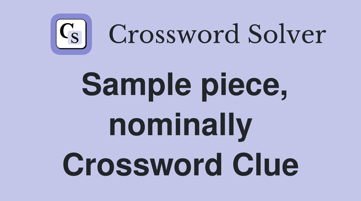 Sample piece, nominally Crossword Clue