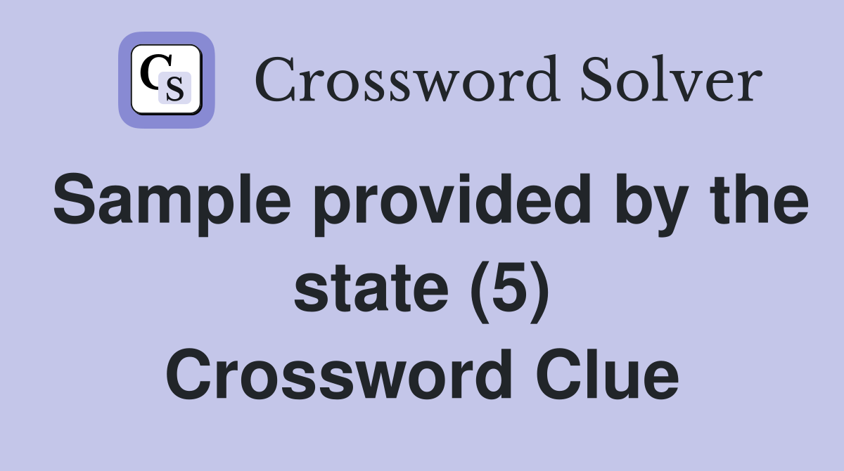 Sample provided by the state (5) Crossword Clue