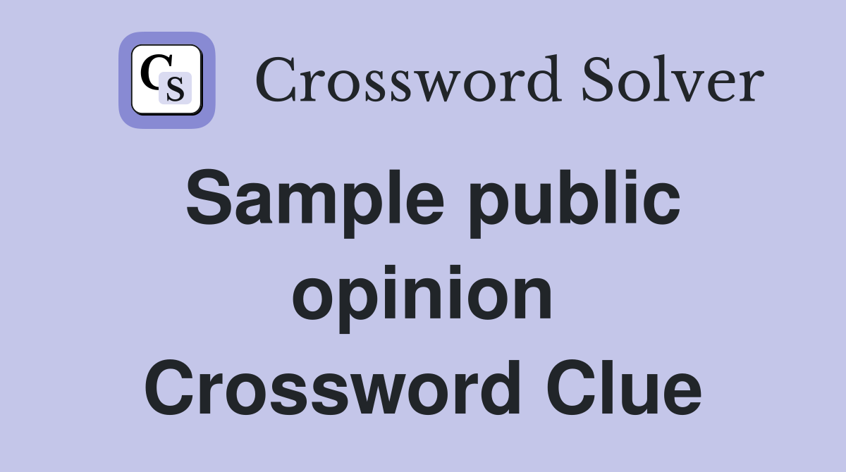 Sample public opinion Crossword Clue