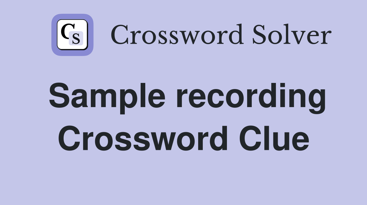 Sample recording Crossword Clue