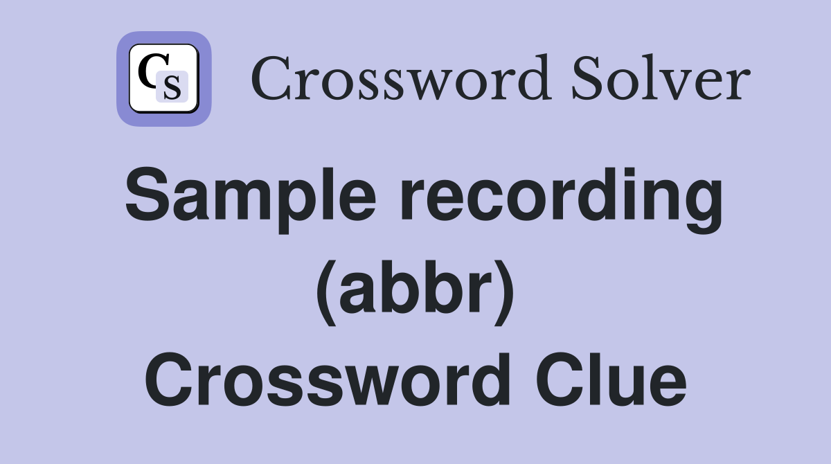 Sample recording (abbr) Crossword Clue