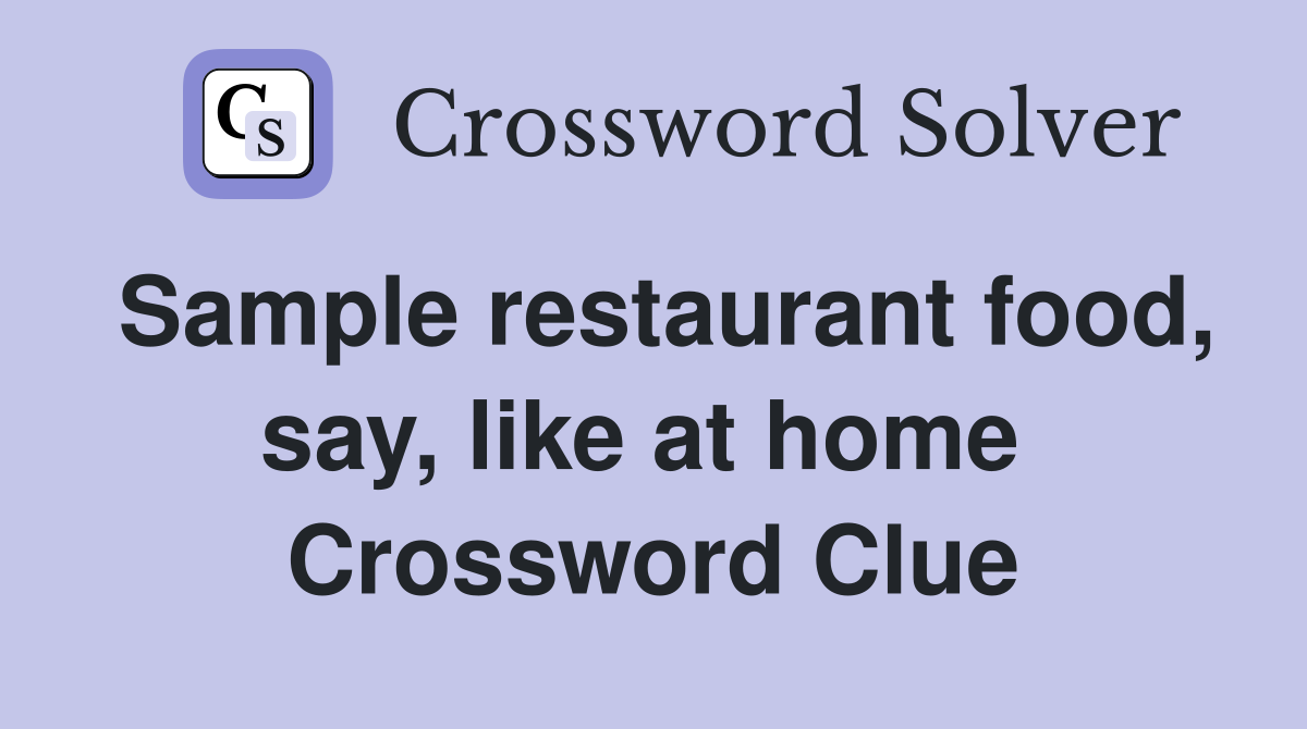 Sample restaurant food, say, like at home  Crossword Clue