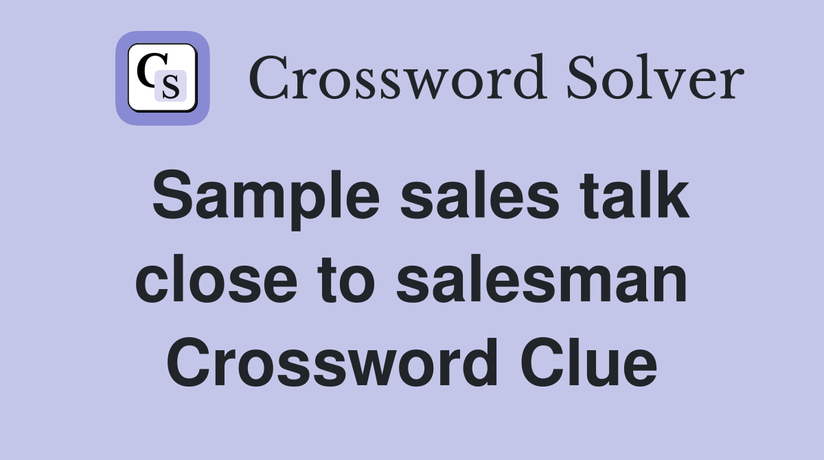 Sample sales talk close to salesman Crossword Clue