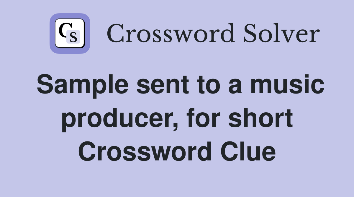 Sample sent to a music producer, for short Crossword Clue