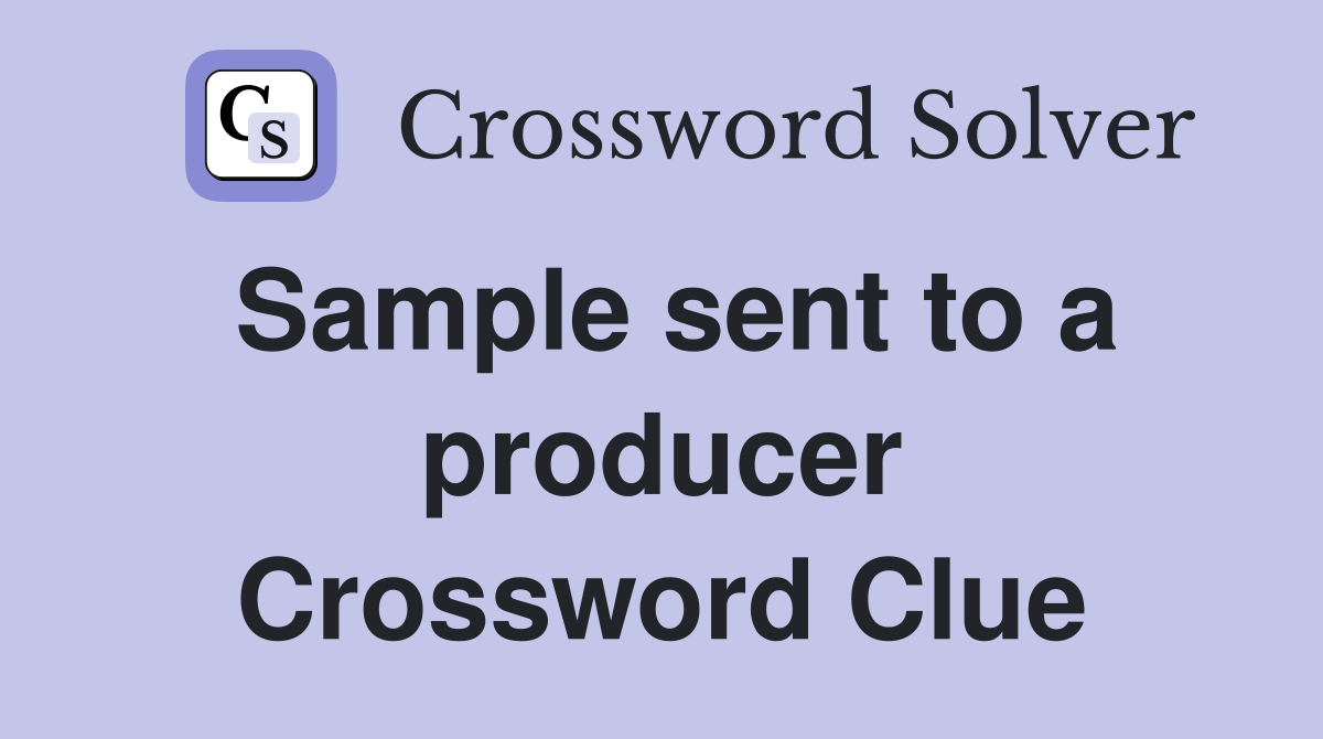 Sample sent to a producer Crossword Clue