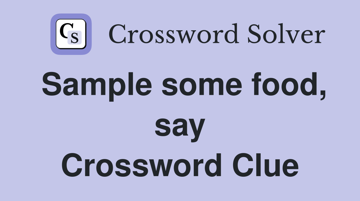 Sample some food, say Crossword Clue