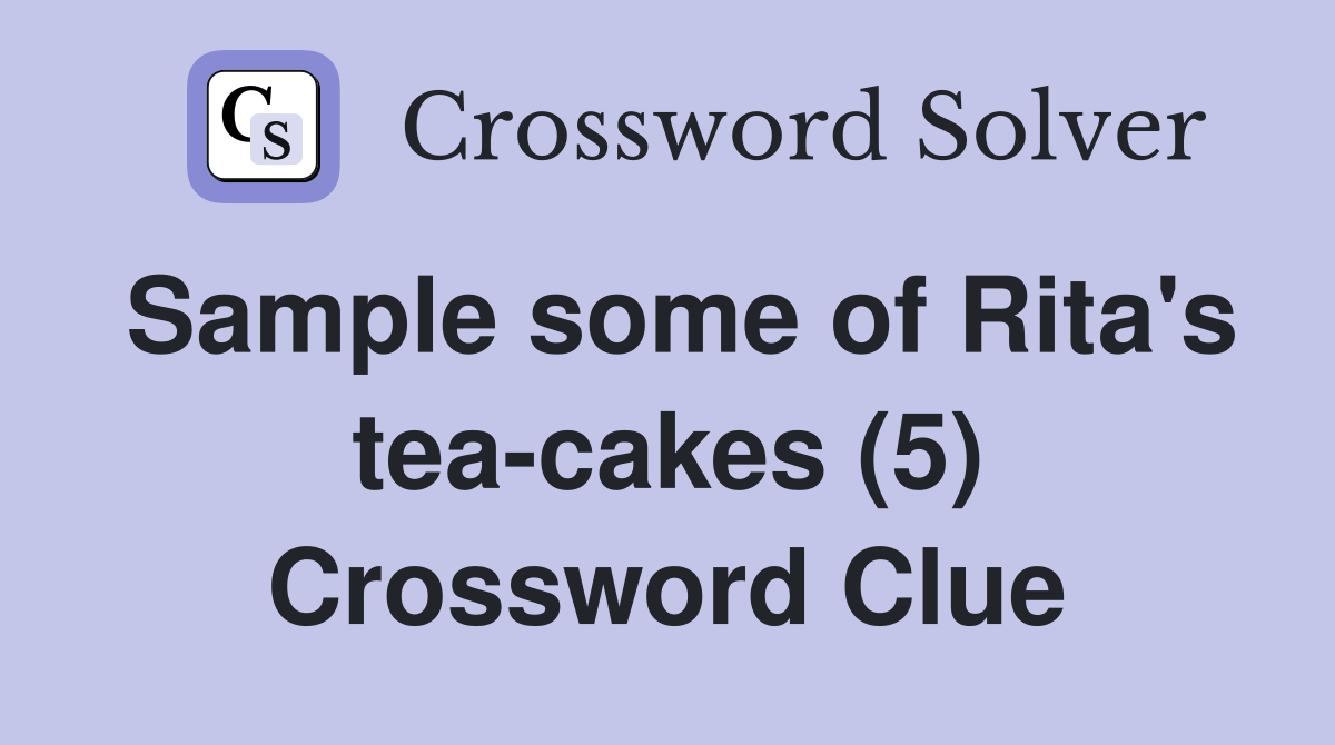 Sample some of Rita's tea-cakes (5) Crossword Clue
