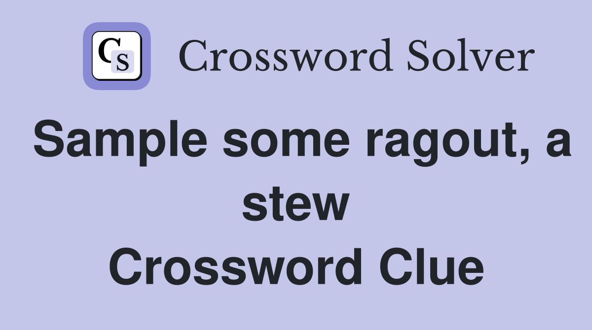 Sample some ragout, a stew Crossword Clue