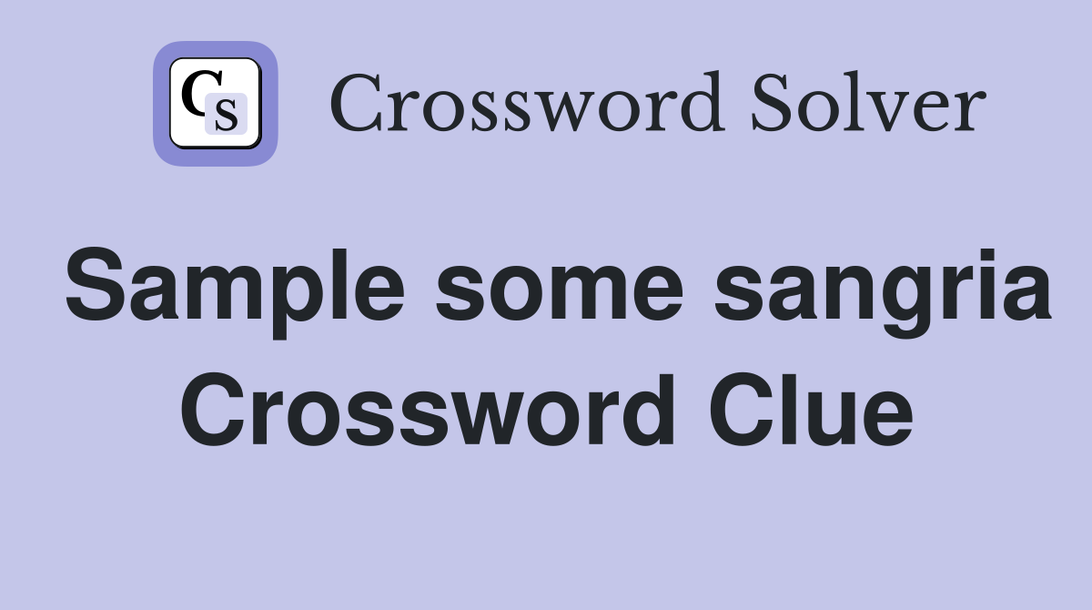 Sample some sangria Crossword Clue