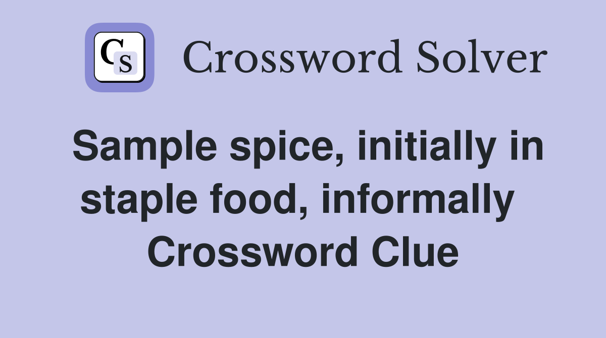 Sample spice, initially in staple food, informally  Crossword Clue