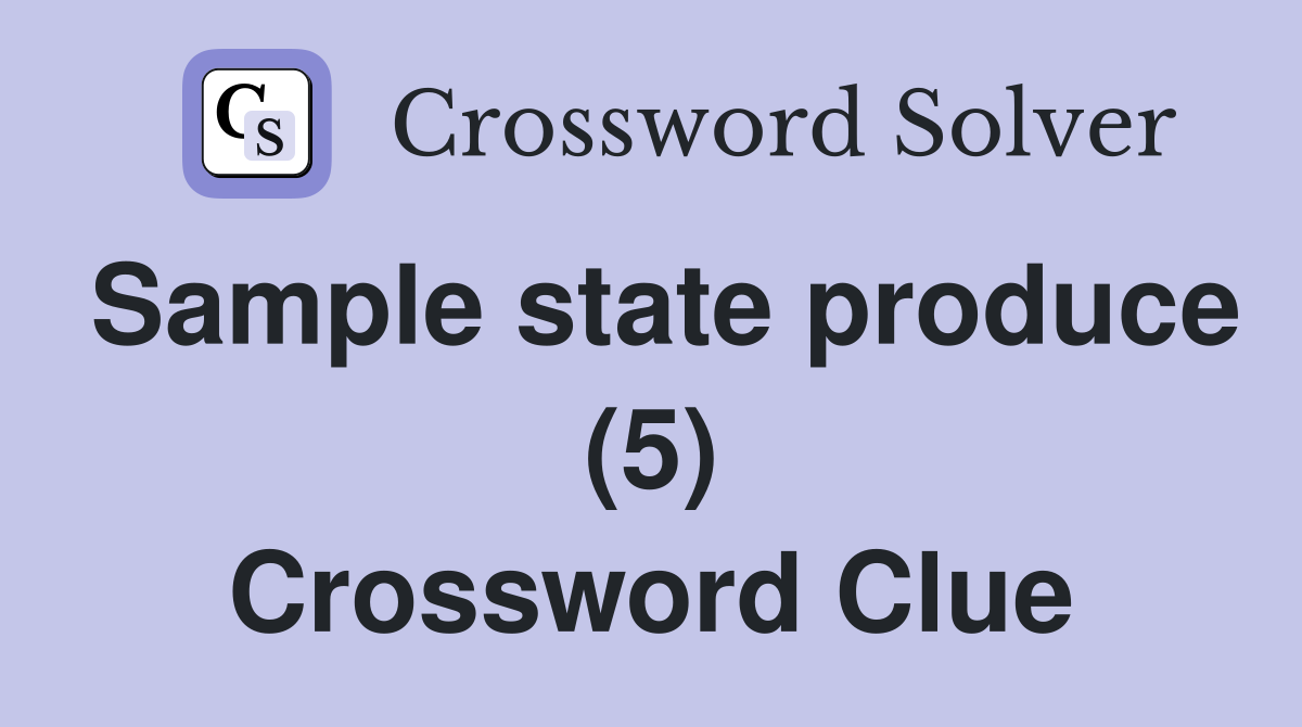 Sample state produce (5) Crossword Clue