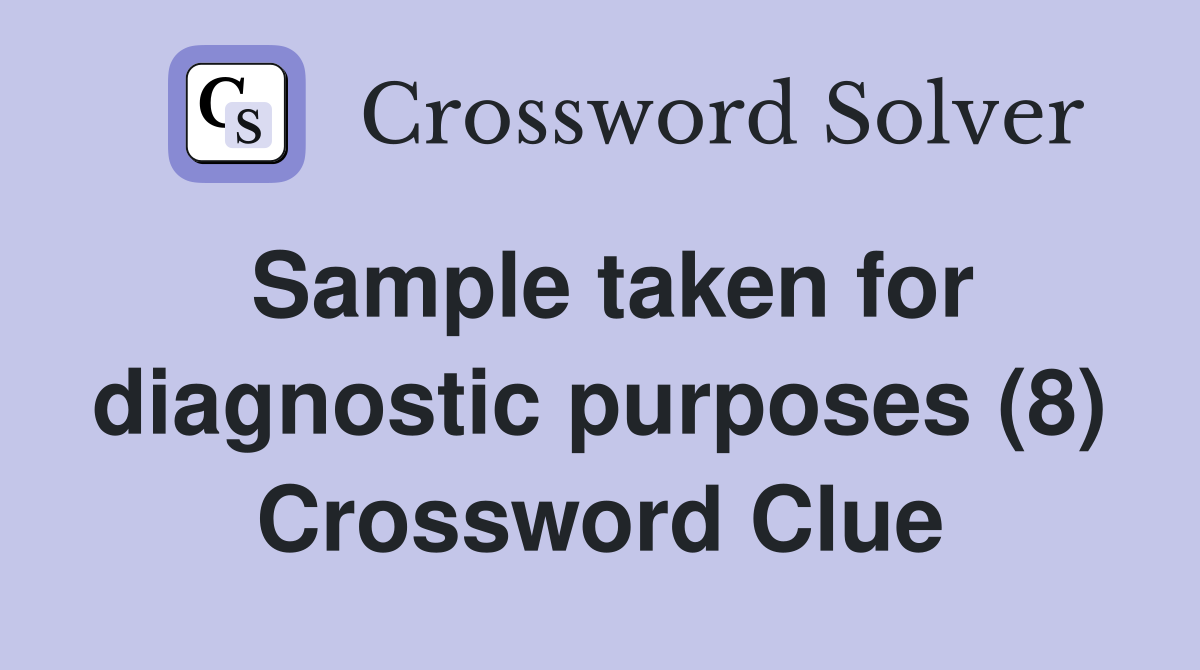 Sample taken for diagnostic purposes (8) Crossword Clue