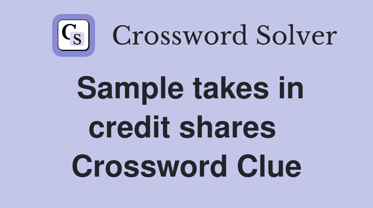Sample takes in credit shares  Crossword Clue