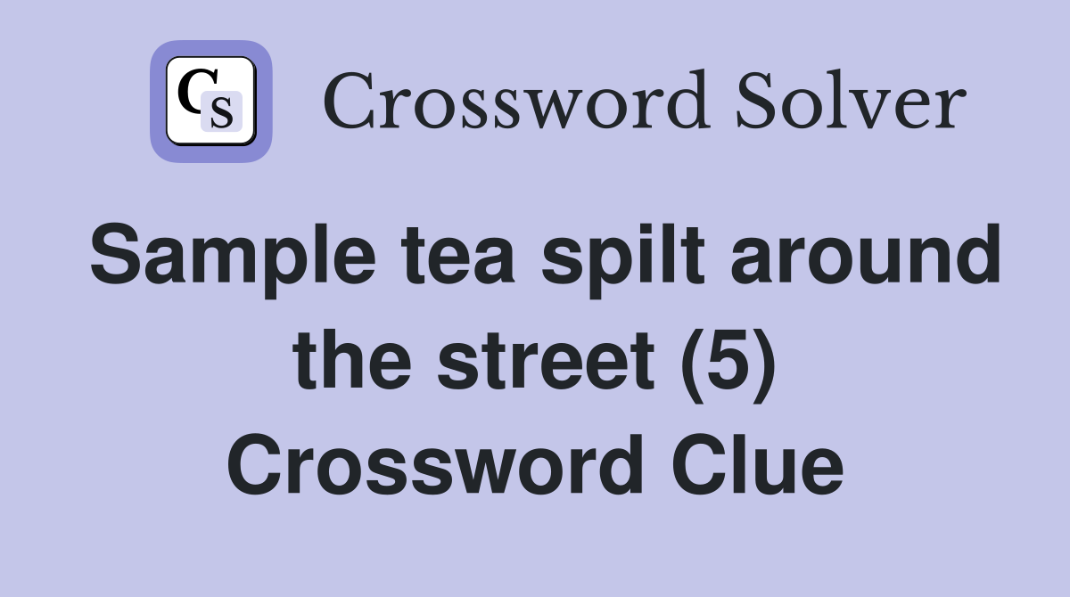 Sample tea spilt around the street (5) Crossword Clue