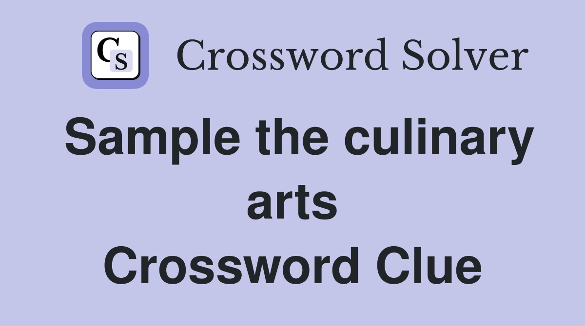 Sample the culinary arts Crossword Clue