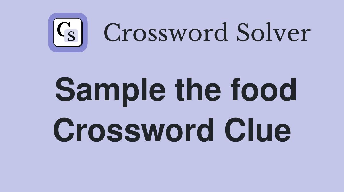 Sample the food Crossword Clue