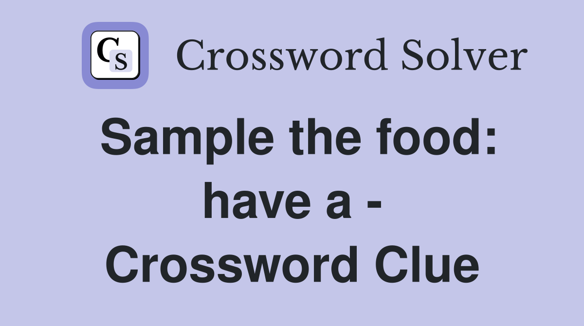 Sample the food: have a - Crossword Clue