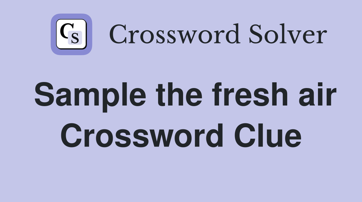 Sample the fresh air Crossword Clue