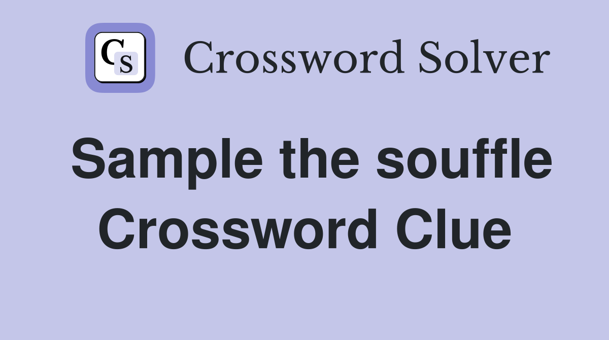 Sample the souffle Crossword Clue