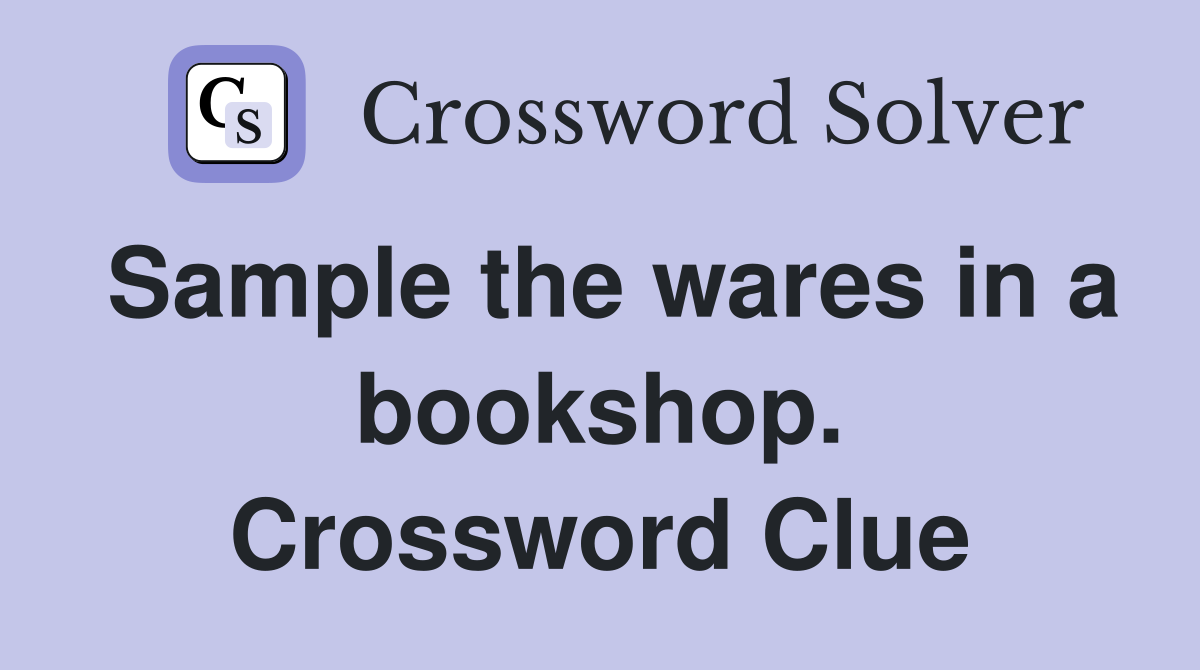 Sample the wares in a bookshop. Crossword Clue